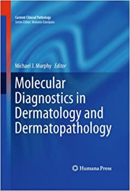Molecular Diagnostics in Dermatology and Dermatopathology (Current Clinical Pathology)