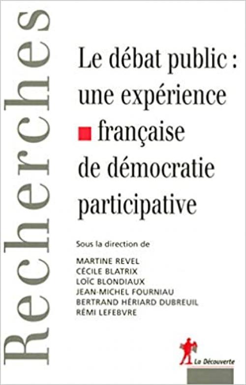 Le débat public : une expérience française de démocratie participative (Recherches) (French Edition)