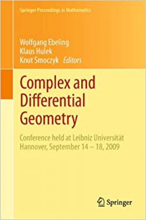 Complex and Differential Geometry: Conference held at Leibniz Universität Hannover, September 14 – 18, 2009 (Springer Proceedings in Mathematics (8))
