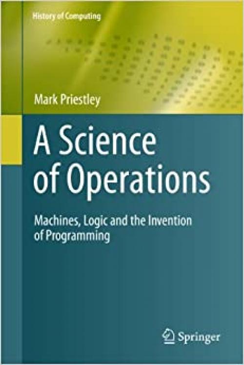 A Science of Operations: Machines, Logic and the Invention of Programming (History of Computing)