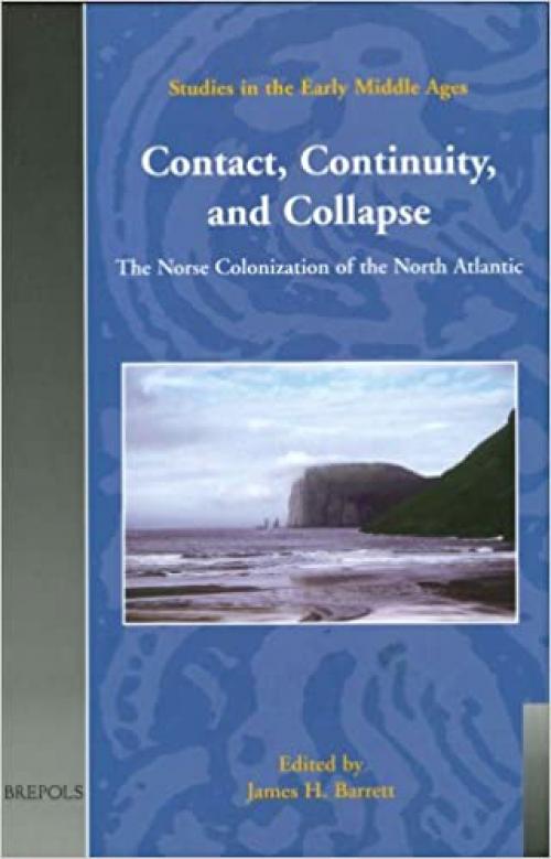 Contact, Continuity, and Collapse: Norse Colonization of North America (SEM 5) (Studies in the Early Middle Ages)