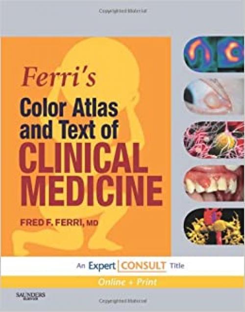Ferri's Color Atlas and Text of Clinical Medicine: Expert Consult - Online and Print (Ferri's Medical Solutions)
