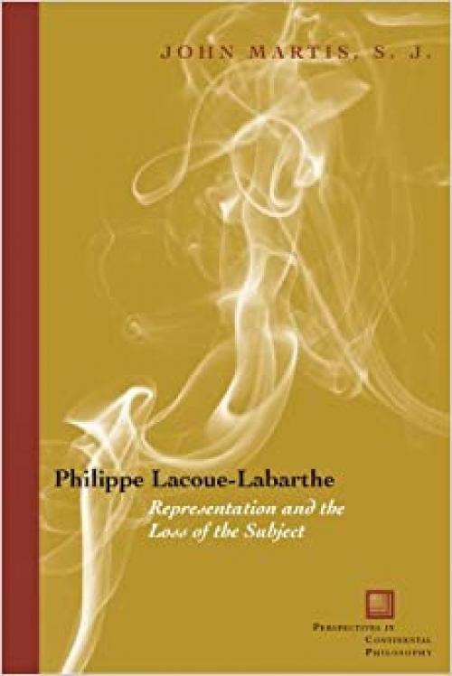 Philippe Lacoue-Labarthe: Representation and the Loss of the Subject (Perspectives in Continental Philosophy)