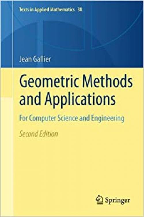 Geometric Methods and Applications: For Computer Science and Engineering (Texts in Applied Mathematics (38))