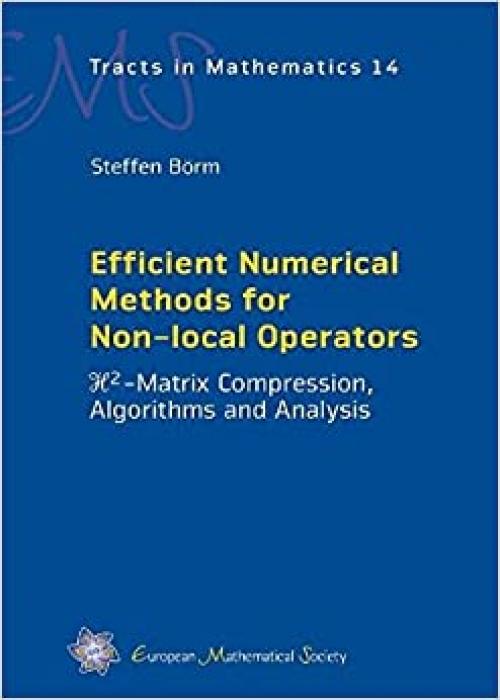 Efficient Numerical Methods for Non-local Operators: $\mathcal{h}^2$-matrix Compression, Algorithms and Analysis (Ems Tracts in Mathematics)