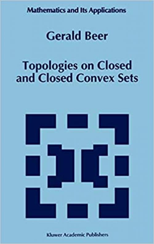 Topologies on Closed and Closed Convex Sets (Mathematics and Its Applications (268))