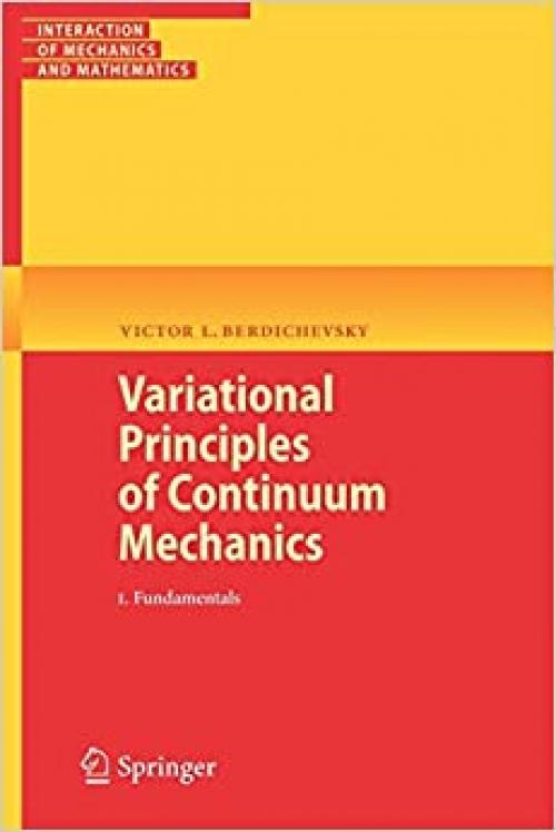 Variational Principles of Continuum Mechanics: I. Fundamentals (Interaction of Mechanics and Mathematics)