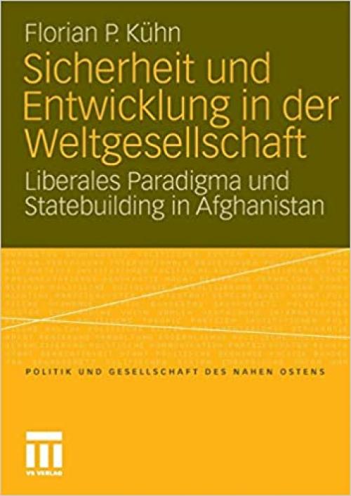 Sicherheit und Entwicklung in der Weltgesellschaft: Liberales Paradigma und Statebuilding in Afghanistan (Politik und Gesellschaft des Nahen Ostens) (German Edition)