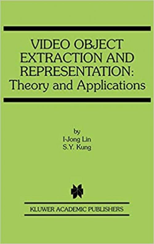 Video Object Extraction and Representation: Theory and Applications (The Springer International Series in Engineering and Computer Science (584))