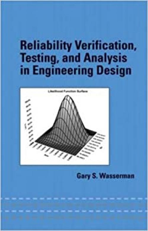 Reliability Verification, Testing, and Analysis in Engineering Design (Mechanical Engineering (Marcel Dekker))