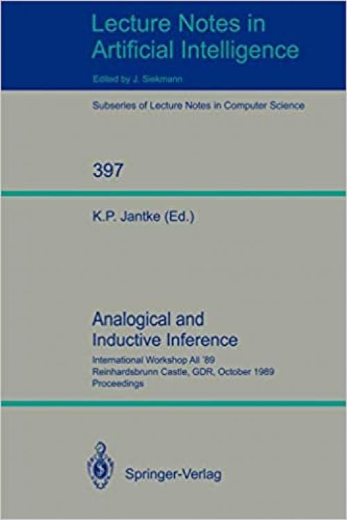 Analogical and Inductive Inference: International Workshop AII '89 Reinhardsbrunn Castle, GDR, October 1-6, 1989, Proceedings (Lecture Notes in Computer Science (397))