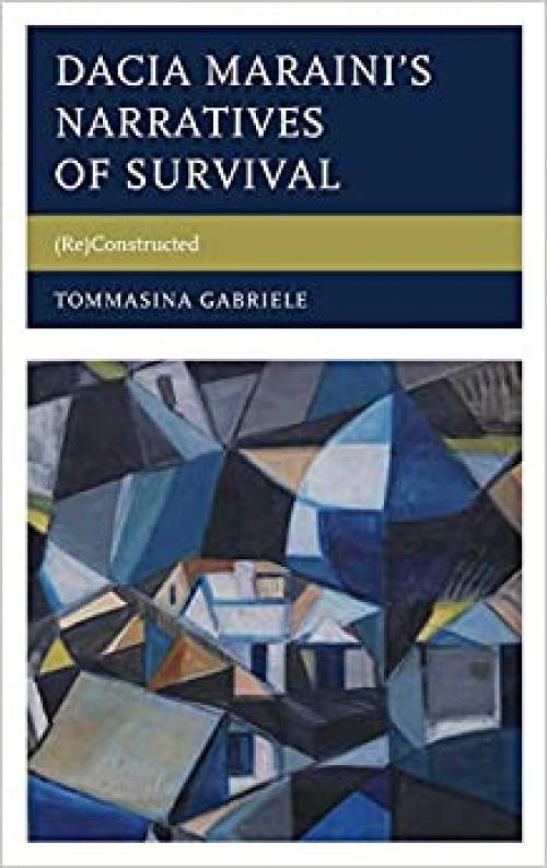 Dacia Maraini’s Narratives of Survival: (Re)Constructed (The Fairleigh Dickinson University Press Series in Italian Studies)