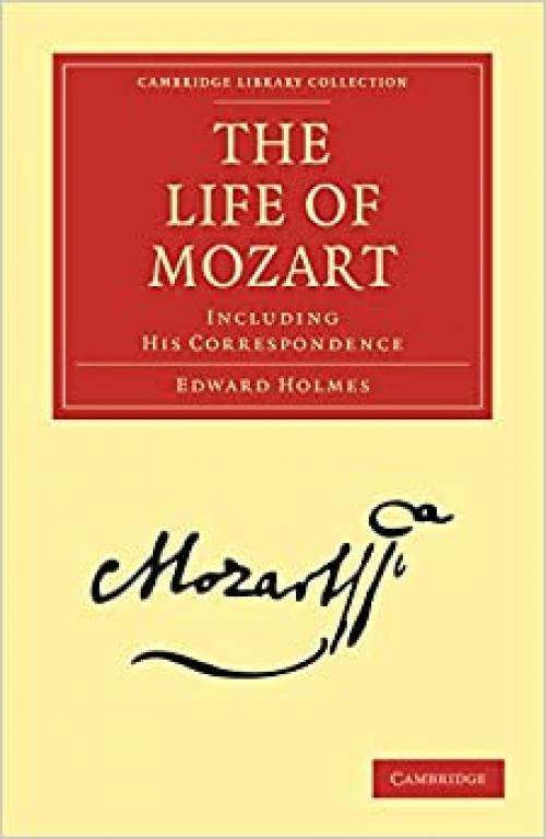 The Life of Mozart: Including his Correspondence (Cambridge Library Collection - Music)