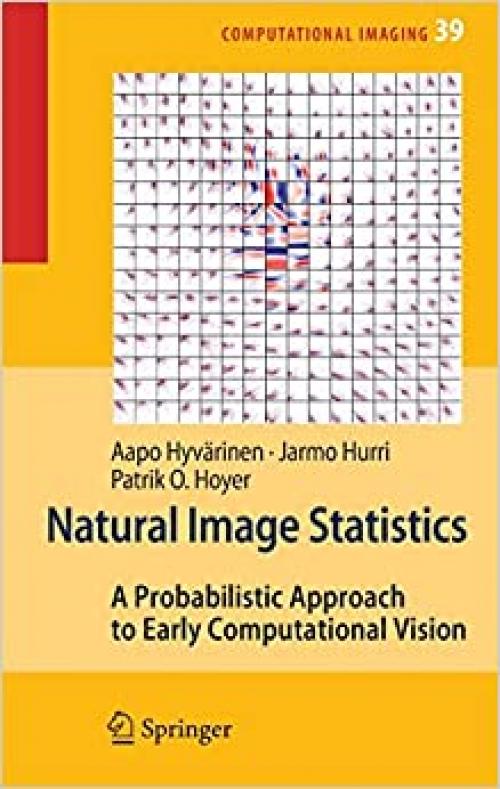 Natural Image Statistics: A Probabilistic Approach to Early Computational Vision. (Computational Imaging and Vision (39))