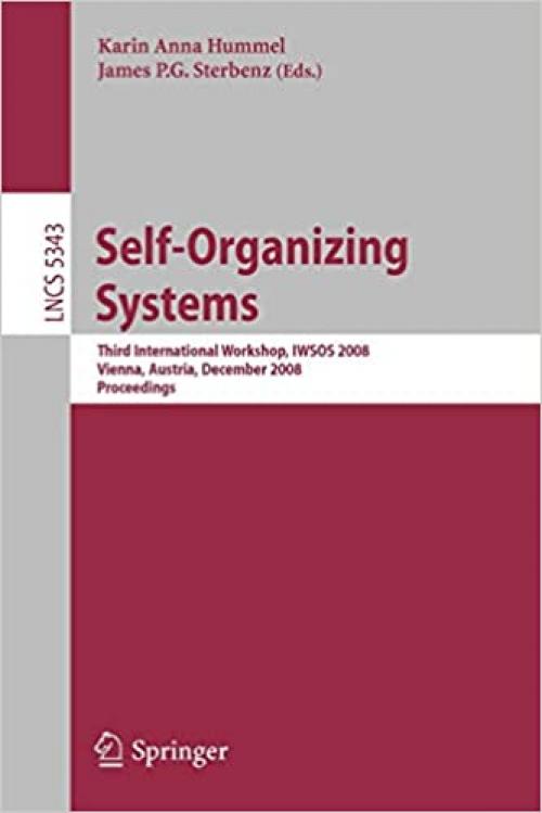 Self-Organizing Systems: Third International Workshop, IWSOS 2008, Vienna, Austria, December 10-12, 2008 (Lecture Notes in Computer Science (5343))