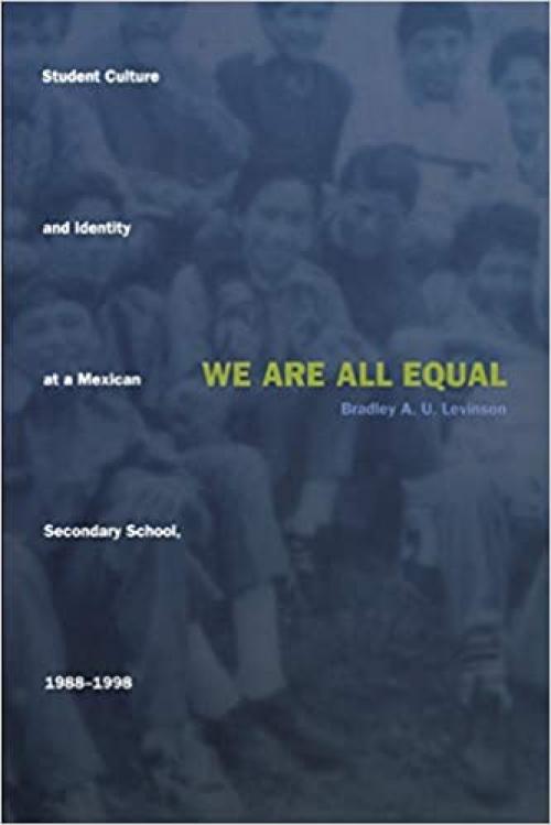 We Are All Equal: Student Culture and Identity at a Mexican Secondary School, 1988–1998