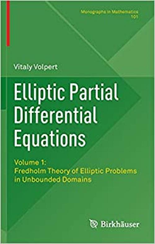 Elliptic Partial Differential Equations: Volume 1: Fredholm Theory of Elliptic Problems in Unbounded Domains (Monographs in Mathematics)