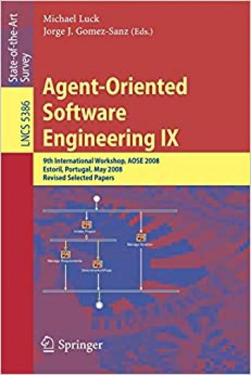 Agent-Oriented Software Engineering IX: 9th International Workshop, AOSE 2008, Estoril, Portugal, May 12-13, 2008, Revised Selected Papers (Lecture Notes in Computer Science (5386))