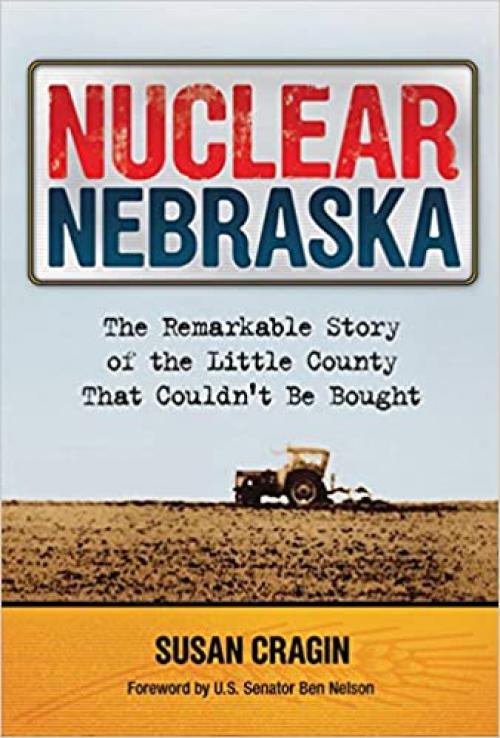 Nuclear Nebraska: The Remarkable Story of Little County That Couldn't Be Bought