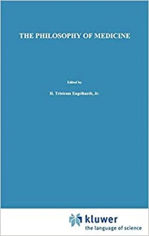 The Philosophy of Medicine: Framing the Field (Philosophy and Medicine (64))