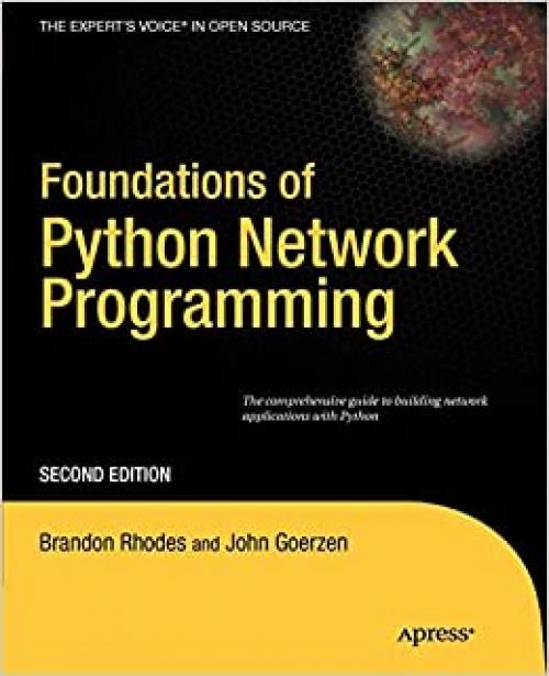 Foundations of Python Network Programming: The comprehensive guide to building network applications with Python (Books for Professionals by Professionals)