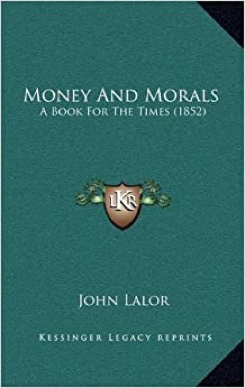 Money And Morals: A Book For The Times (1852)
