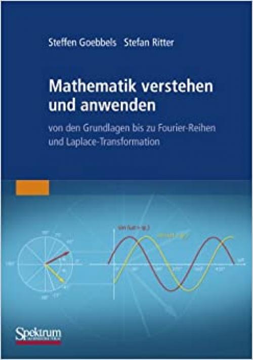 Mathematik verstehen und anwenden – von den Grundlagen bis zu Fourier-Reihen und Laplace-Transformation (German Edition)