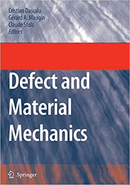 Defect and Material Mechanics: Proceedings of the International Symposium on Defect and Material Mechanics (ISDMM), held in Aussois, France, March 25–29, 2007