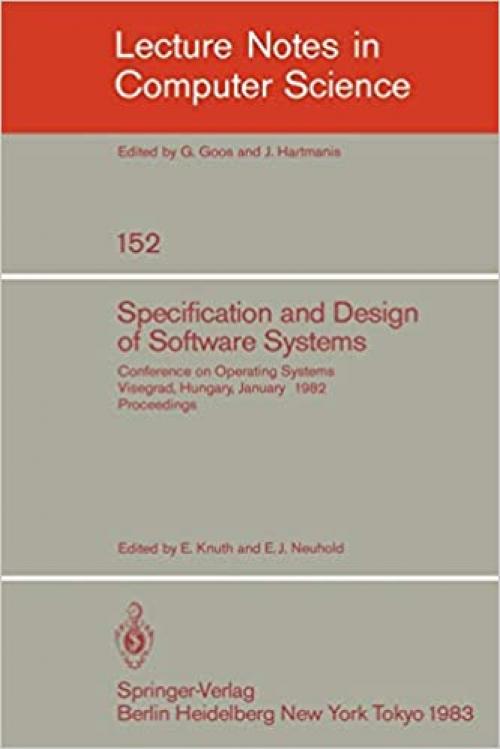 Specification and Design of Software Systems: Conference on Operating Systems. Visegrad, Hungary, January 23-27, 1982; Proceedings (Lecture Notes in Computer Science (152))