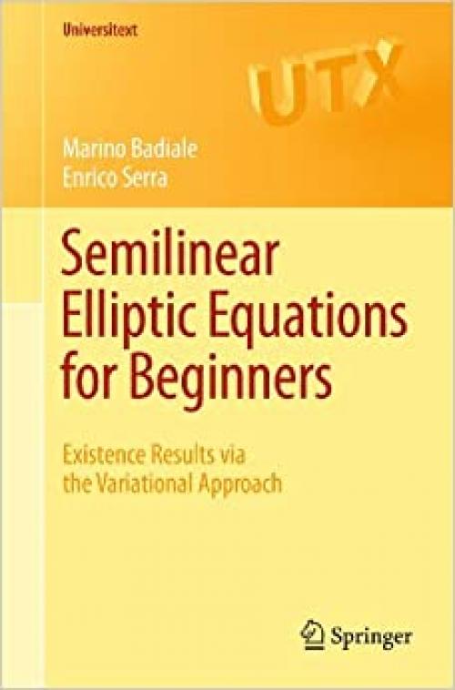 Semilinear Elliptic Equations for Beginners: Existence Results via the Variational Approach (Universitext)