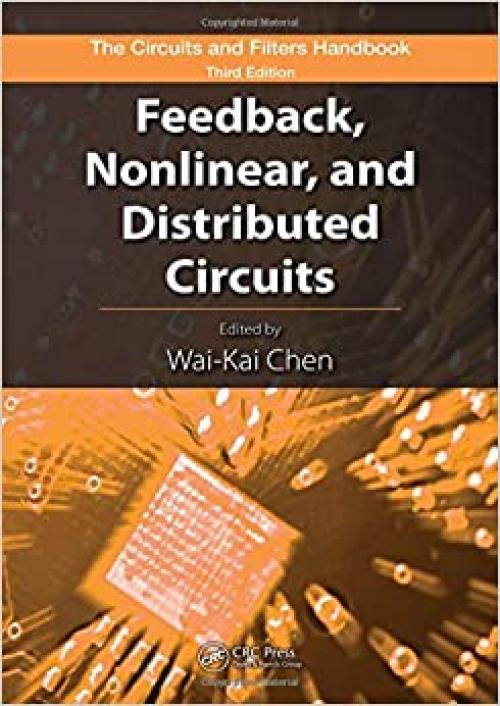 Feedback, Nonlinear, and Distributed Circuits (The Circuits and Filters Handbook, 3rd Edition)