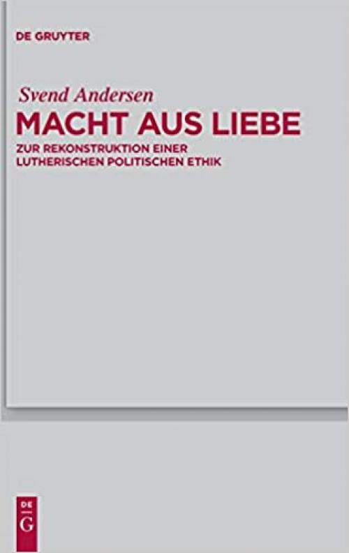 Macht aus Liebe: Zur Rekonstruktion einer lutherischen politischen Ethik (Theologische Bibliothek Topelmann) (German Edition)