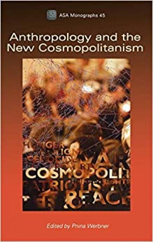 Anthropology and the New Cosmopolitanism: Rooted, Feminist and Vernacular Perspectives (ASA Monographs)