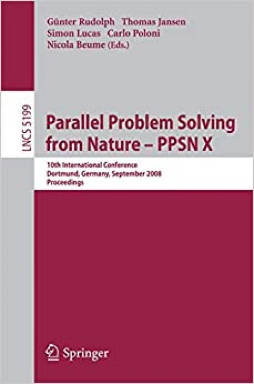 Parallel Problem Solving from Nature - PPSN X: 10th International Conference Dortmund, Germany, September 13-17, 2008 Proceedings (Lecture Notes in Computer Science (5199))
