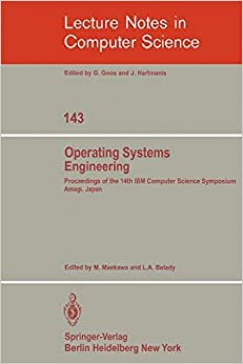 Operating Systems Engineering: Proceedings of the 14th IBM Computer Science Symposium Amagi, Japan, October 1980 (Lecture Notes in Computer Science (143))