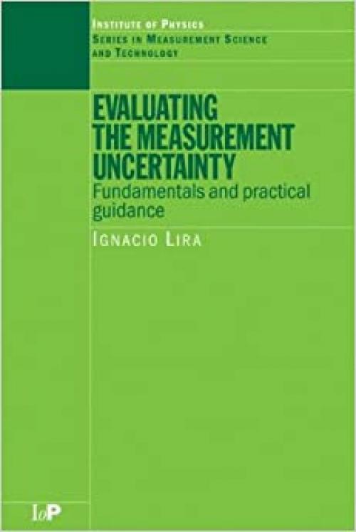 Evaluating the Measurement Uncertainty: Fundamentals and Practical Guidance (Series in Measurement Science and Technology)