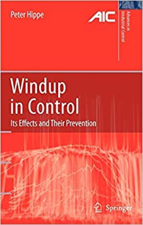 Windup in Control: Its Effects and Their Prevention (Advances in Industrial Control)