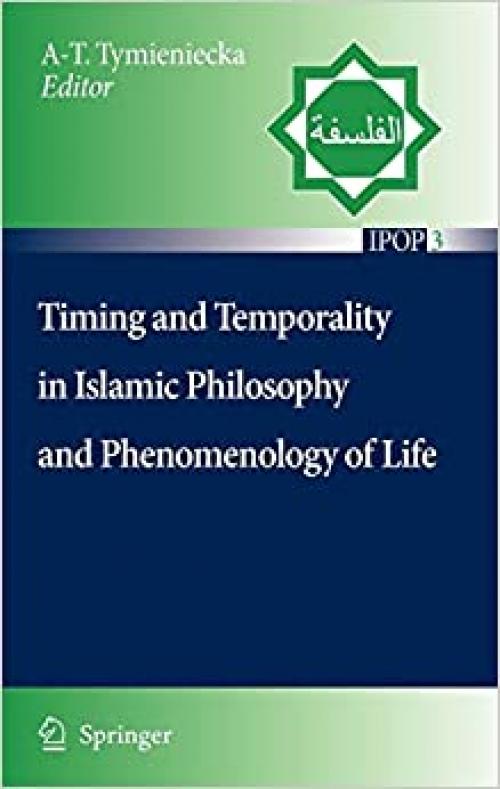 Timing and Temporality in Islamic Philosophy and Phenomenology of Life (Islamic Philosophy and Occidental Phenomenology in Dialogue (3))