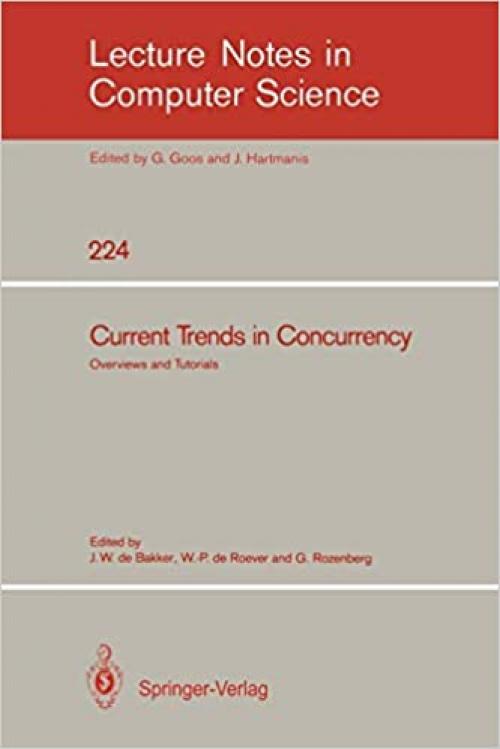 Current Trends in Concurrency: Overviews and Tutorials (Lecture Notes in Computer Science (224))