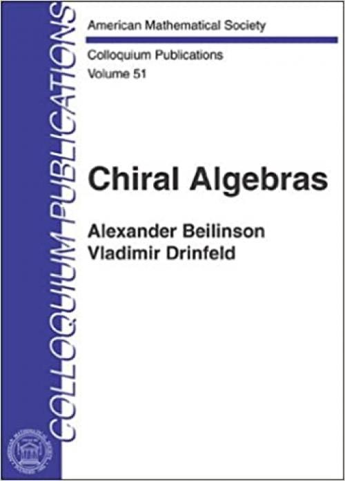 Chiral Algebras (COLLOQUIUM PUBLICATIONS (AMER MATHEMATICAL SOC)vol. 51)