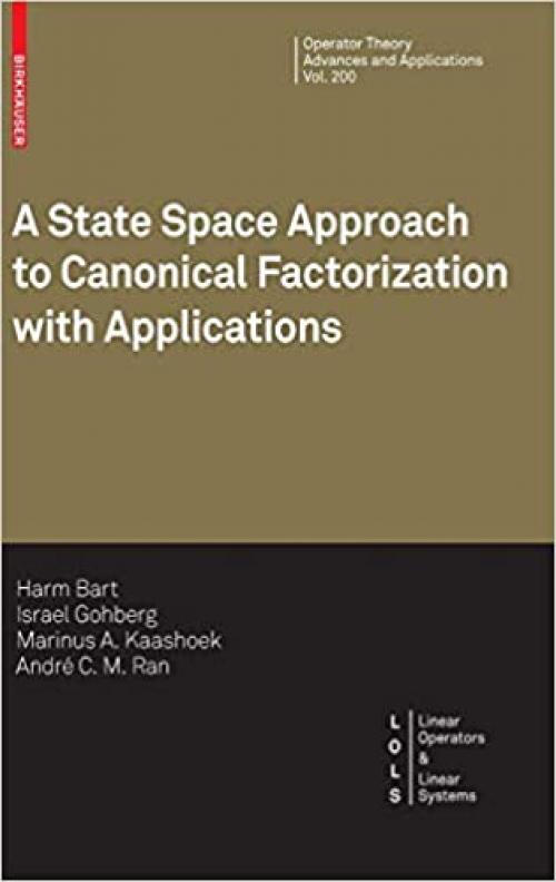 A State Space Approach to Canonical Factorization with Applications (Operator Theory: Advances and Applications)