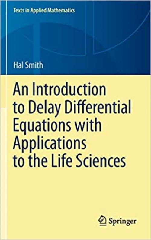 An Introduction to Delay Differential Equations with Applications to the Life Sciences (Texts in Applied Mathematics (57))
