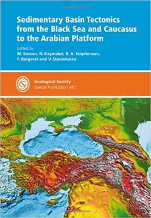 Sedimentary Basin Tectonics from the Black Sea and Caucasus to the Arabian Platform - Special Publication 340 (Geological Society Special Publication)