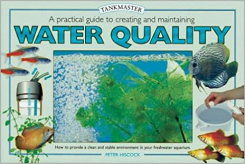 A Practical Guide to Creating and Maintaining Water Quality (Tankmaster Books)