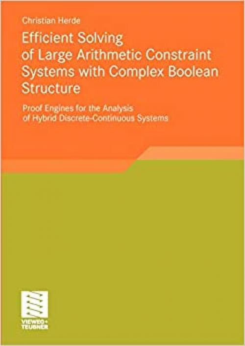 Efficient Solving of Large Arithmetic Constraint Systems with Complex Boolean Structure: Proof Engines for the Analysis of Hybrid Discrete-Continuous Systems