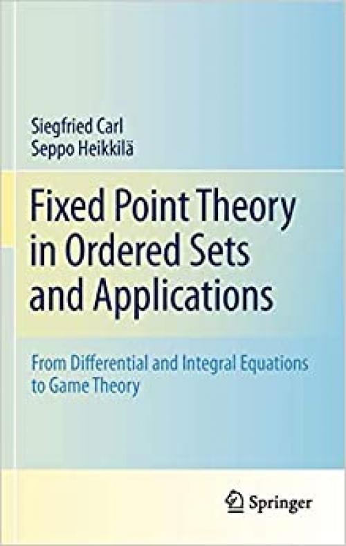 Fixed Point Theory in Ordered Sets and Applications: From Differential and Integral Equations to Game Theory