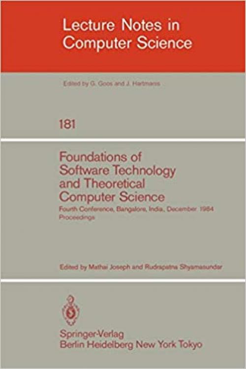 Foundations of Software Technology and Theoretical Computer Science: Fourth Conference, Bangalore, India December 13-15, 1984. Proceedings (Lecture Notes in Computer Science (181))