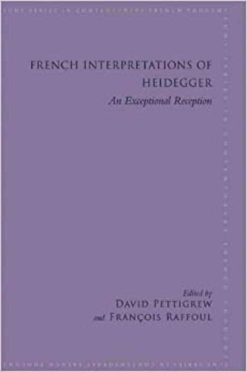 French Interpretations of Heidegger: An Exceptional Reception (SUNY series in Contemporary French Thought)
