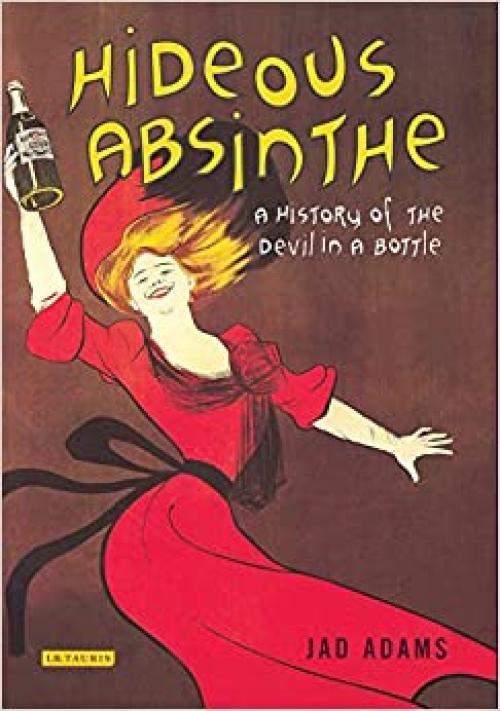 Hideous Absinthe: A History of the Devil in a Bottle (Tauris Parke Paperbacks)