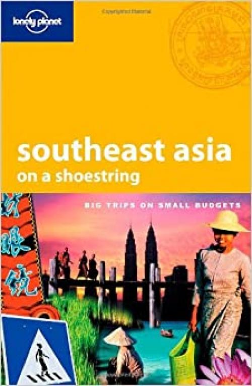 Lonely Planet Southeast Asia: On a Shoestring